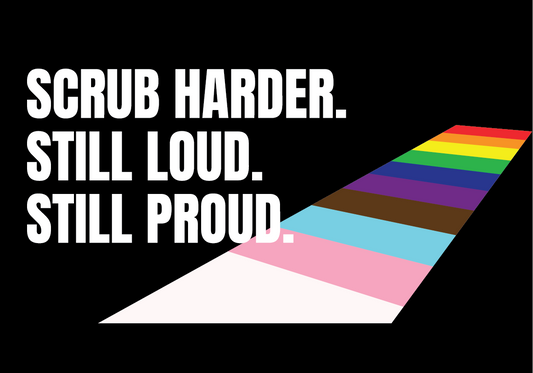 Scrub Harder. Still Loud. Still Proud. rainbow crosswalk queer pride design from Queerky