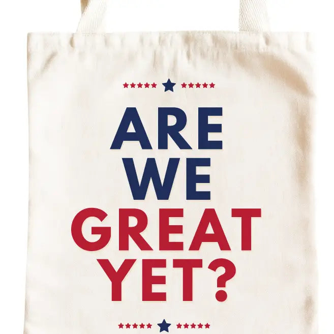 ARE WE GREAT YET?  Tote Bag