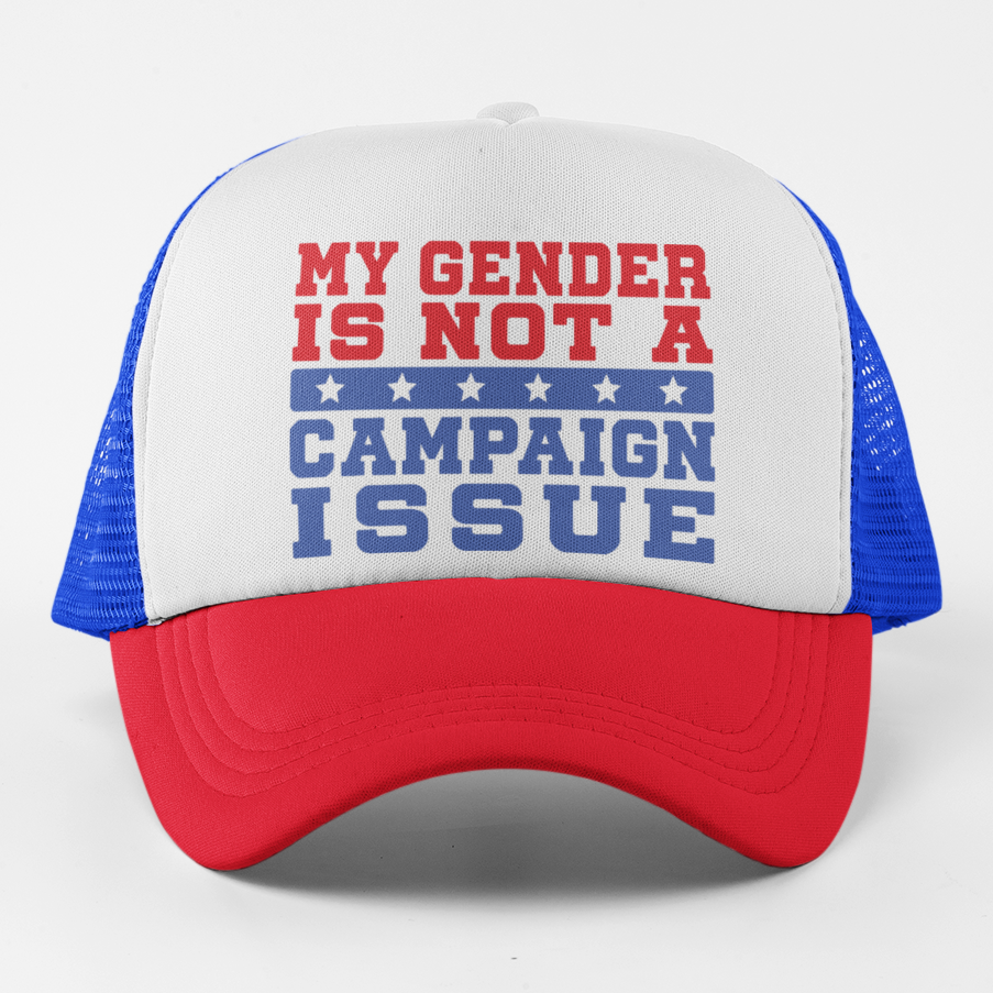 My Gender Is Not a Campaign Issue Trucker Hat