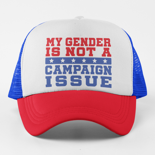 My Gender Is Not a Campaign Issue Trucker Hat