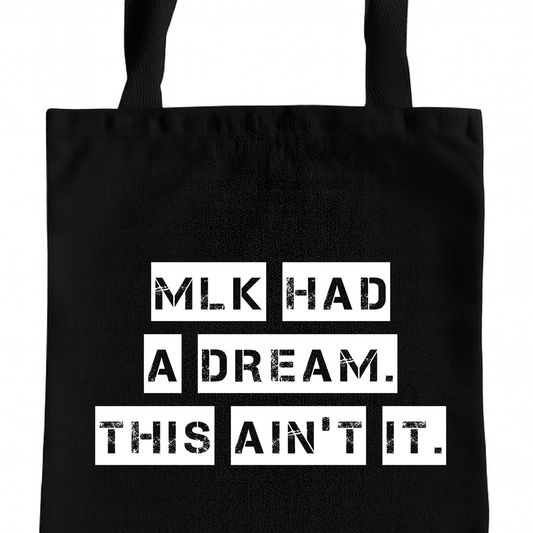 MLK Had a Dream It Ain't This tote bag