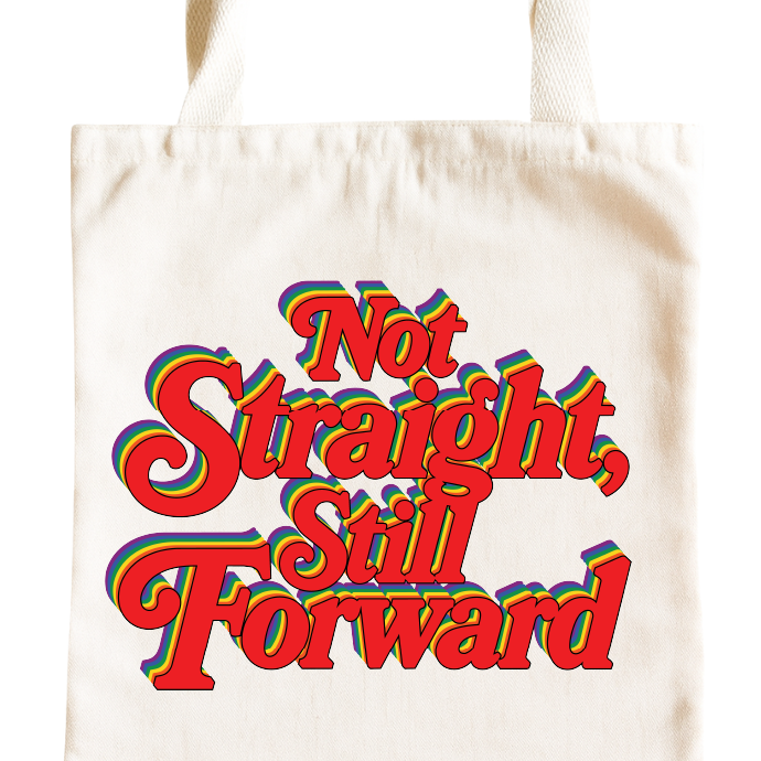 Not Straight, Still Forward LGBTQ+ Pride Tote Bag