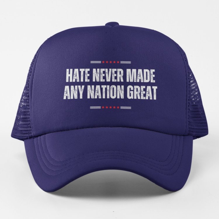 Hate Never Made Any Nation Great Cap