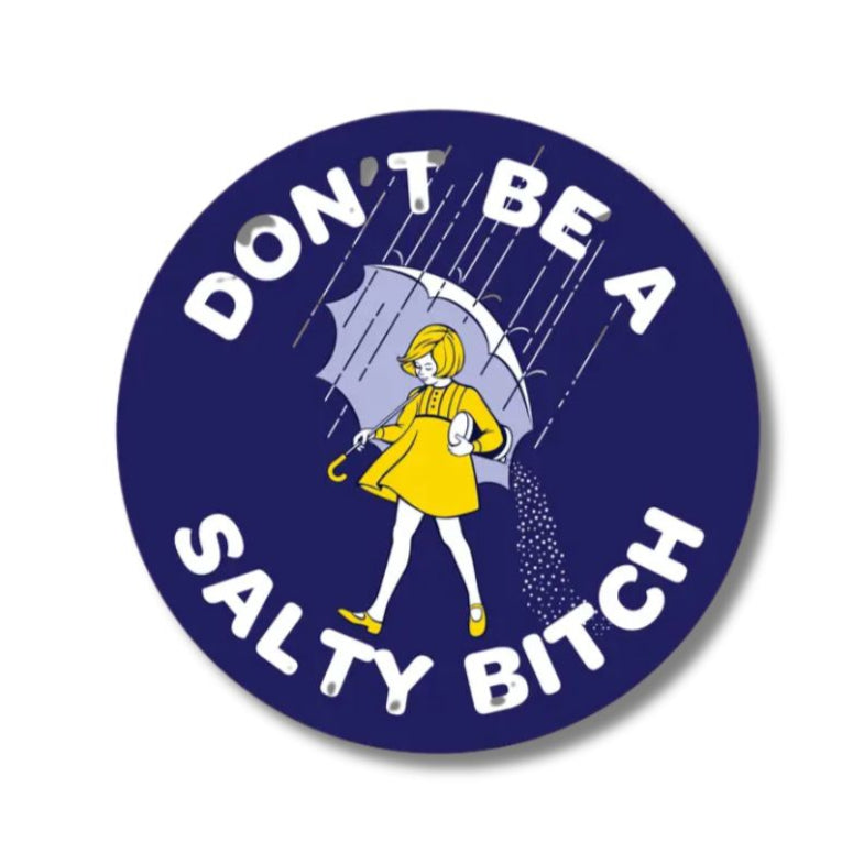Don't Be a Salty Bitch